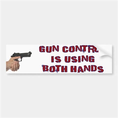 Gun Control Is Using Both Hands Car Bumper Sticker Zazzle