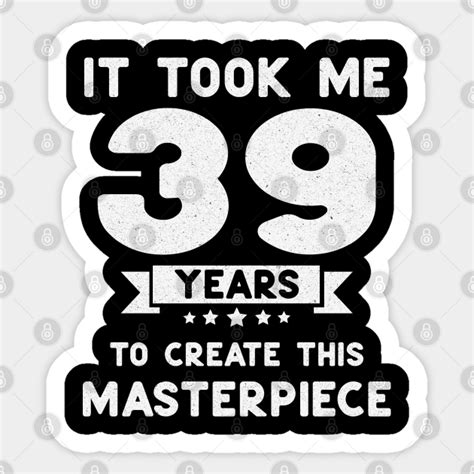 Funny 39th Birthday T Idea 39 Years Old 39th Birthday Sticker