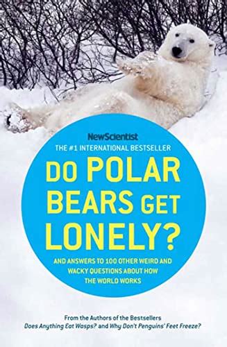 Do Polar Bears Get Lonely And Answers To 100 Other Weird And Wacky