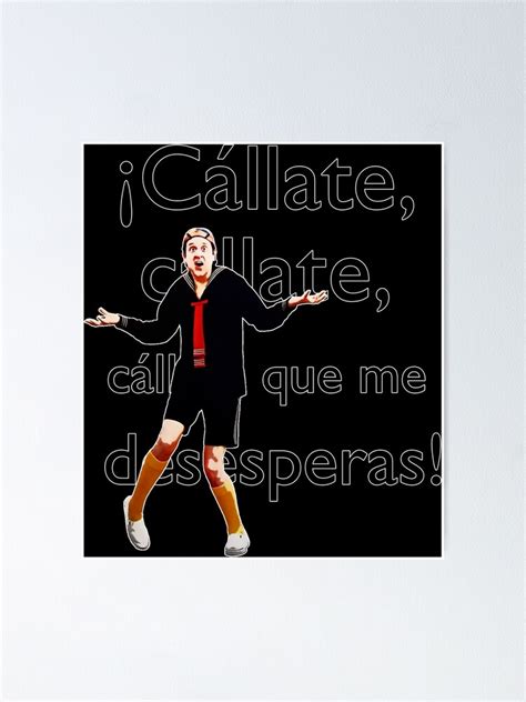 ¡cállate Cállate Cállate Que Me Desesperas Poster By Supermejias