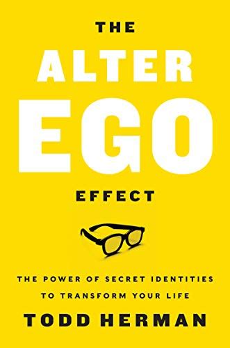 The Alter Ego Effect The Power Of Secret Identities To Transform Your