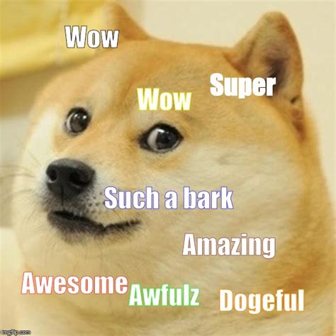 Maybe a lot — if information truly evolves the same way life does, we're headed toward a brave new world of marketing. Doge Meme - Imgflip