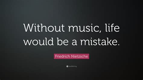 Friedrich Nietzsche Quote Without Music Life Would Be A Mistake