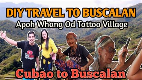 Diy Travel To Buscalan Village Apoh Whang Od Tattoo Village Tinglayan Kalinga Youtube