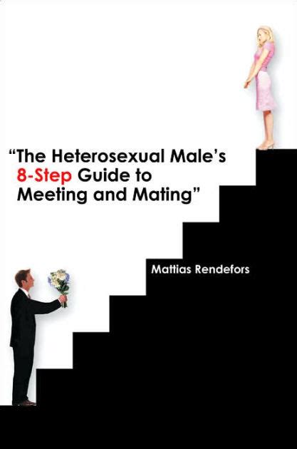 The Heterosexual Males 8 Step Guide To Meeting And Mating By Mattias