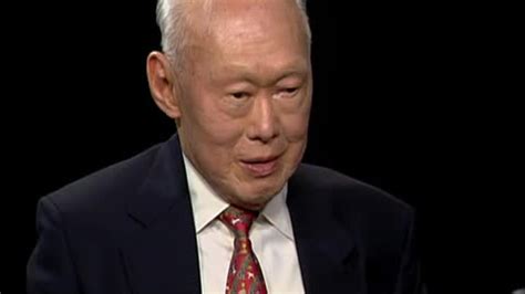 In every century, one can find only a handful of people like him — who had a. Lee Kuan Yew — Charlie Rose