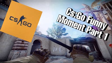 Csgo Funny Moment Compilation Part 1 Youtube