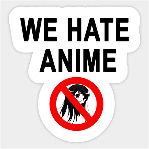We Hate Anime We Hate Anime Sticker Teepublic