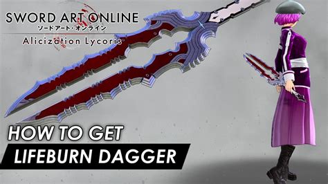 Sword Art Online Alicization Lycoris How To Get Lifeburn Dagger