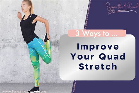 3 Ways To Improve Your Quad Stretch Samantha Valand