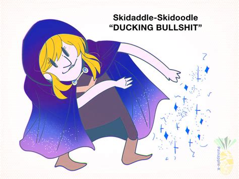 Skidaddle Skidoodle By Painapple K On Deviantart