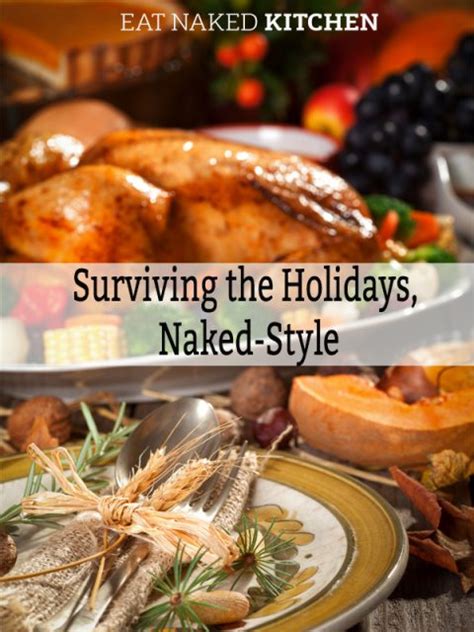 Surviving The Holidays Naked Style Eat Naked Kitchen