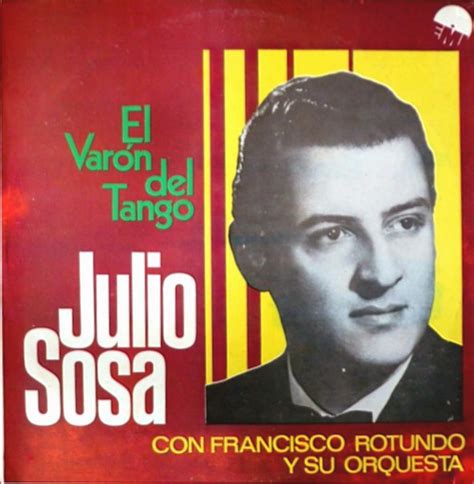 Sosa was born in las piedras, a canelones department suburb of montevideo, uruguay. La nova Botica del Aleman.: Tango - Julio Sosa - El varón ...