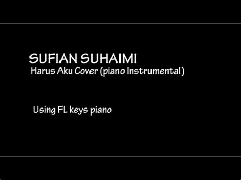 Sufian bin haji suhaimi (born 3 may 1992) is a malaysian singer known for his singles, terakhir (the last) di matamu (in your eyes) and mencuba (trying). Sufian Suhaimi - Harus aku cover (Piano Instrumental ...