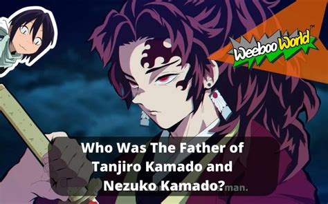 Who Was The Father Of Tanjiro Kamado And Nezuko Kamado Weeboo World