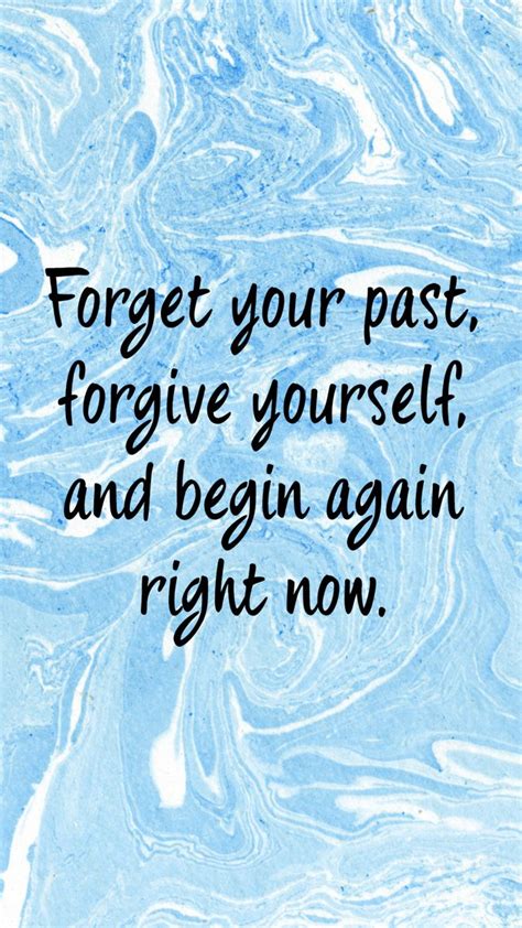Forget Your Past Forgive Yourself And Begin Again Right Now Life