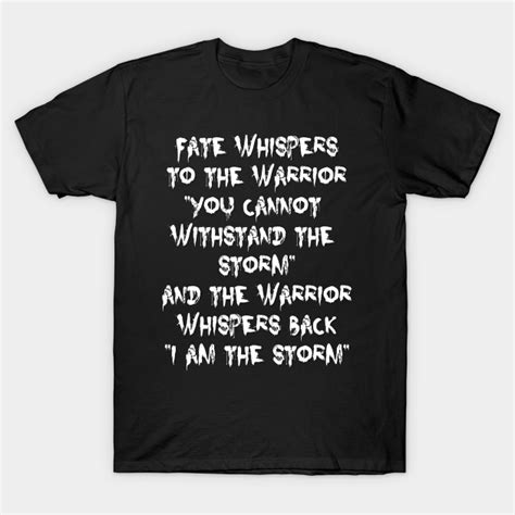 Fate Whispers To The Warrior I Am The Storm Motivational Quote