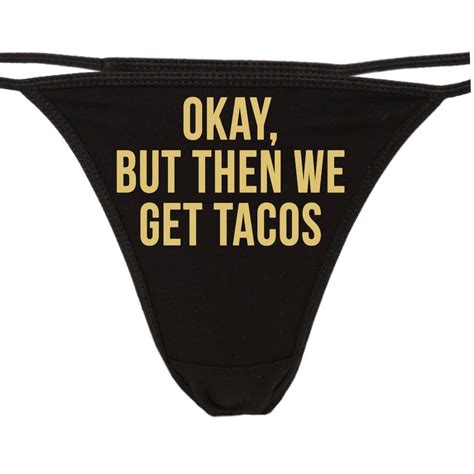 OKAY But Then We GET TACOS Flirty Thong For Show Your Slutty Etsy
