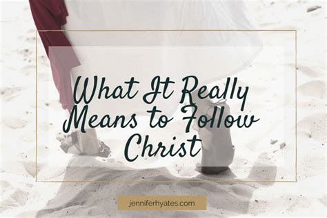 What It Really Means To Follow Christ Jennifer Hayes Yates