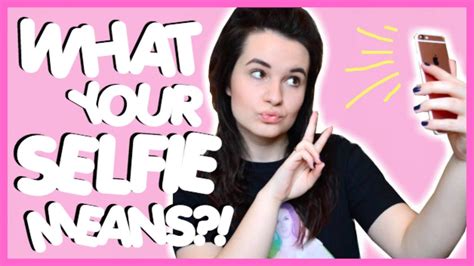 What Your Selfie Means Youtube
