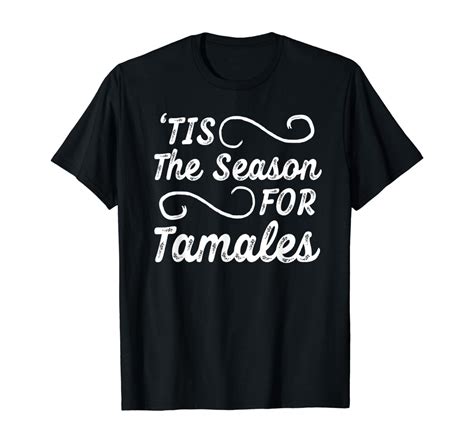 Tis The Season For Tamales Funny Tamale T Shirt Clothing