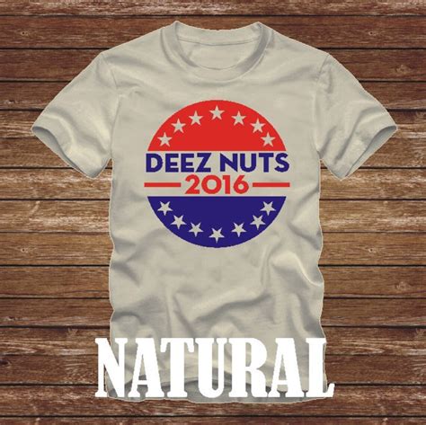 Deez Nuts T Shirt President Us Funny Tshirt Election Etsy