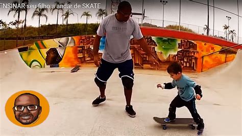 Como Ensinar Seu Filho A Andar De Skate Youtube