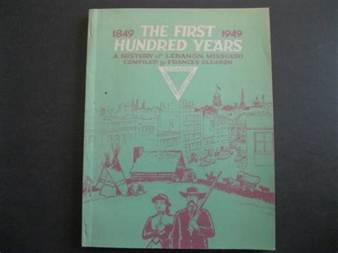 The First Hundred Years 1849 1949 Lebanon Missouri By Gleason Frances