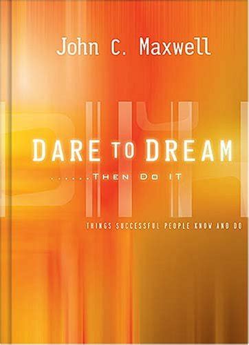 Dare To Dreamthen Do It What Successful People Know And Do By John