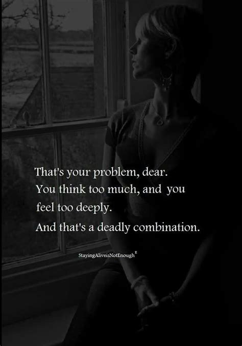 Think Too Much Feel Too Deeply Rare Quote Beautiful Quotes