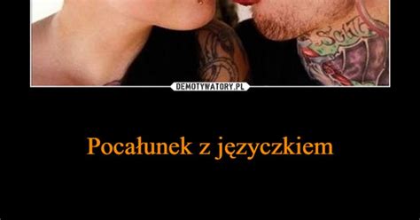 Co To Jest Tęczowy Pocałunek - Pocałunek z języczkiem – Demotywatory.pl