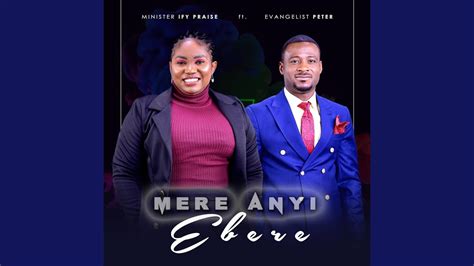 Mere Anyi Ebere Feat Evangelist Peter Youtube