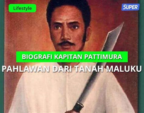 Biografi Profil Kapitan Pattimura Pahlawan Dari Maluku
