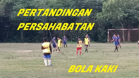 Pertandingan Sepak Bola Bola Kaki Persahabatan Youtube