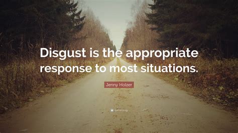 Discover jenny holzer famous and rare quotes. Jenny Holzer Quote: "Disgust is the appropriate response to most situations." (7 wallpapers ...