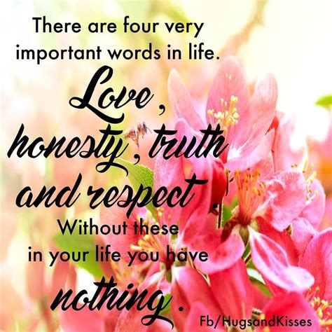 Love Honesty Truth And Respect life quotes quotes positive ... Relationships make our life meaningful because man is a social animal and cannot survive alone.