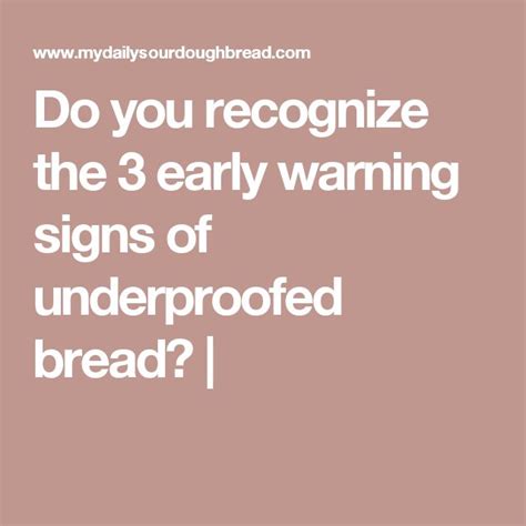 do you recognize the 3 early warning signs of underproofed bread bread warning signs