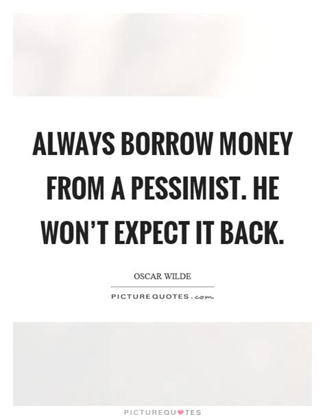 Borrow Money Quotes And Sayings Borrow Money Picture Quotes
