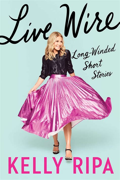 Kelly Ripa Unveils Cover Of Her Memoir Live Wire A Labor Of Love