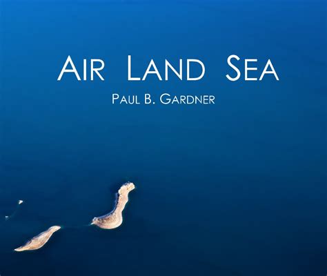 Air Land Sea By Paul B Gardner Blurb Books