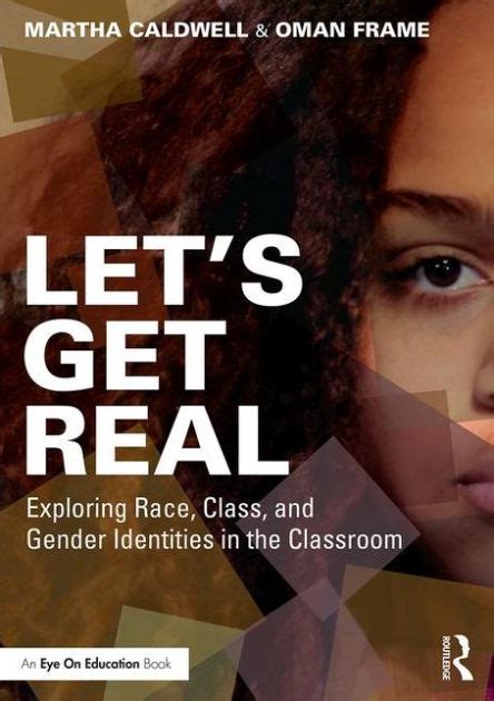 Let S Get Real Exploring Race Class And Gender Identities In The Classroom Edition 1 By