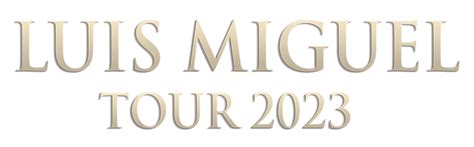 Boletos Para El Luis Miguel Tour 2023 Ferias Y Conciertos En MÉxico
