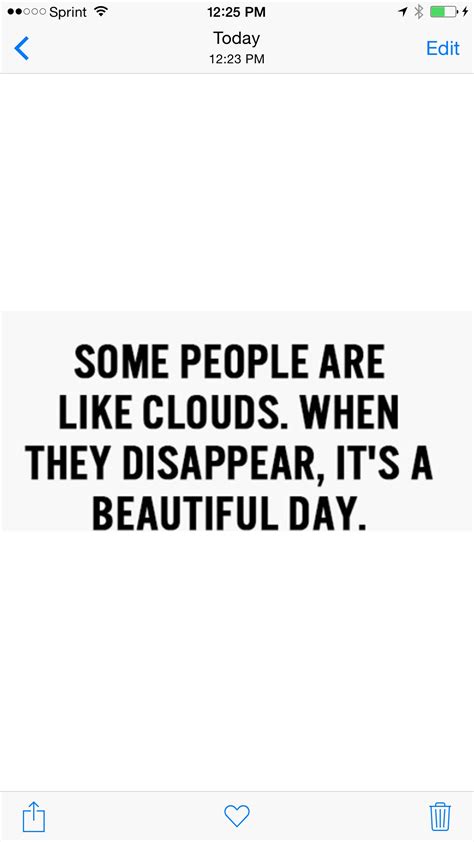 some people are like clouds when they disappear it s a beautiful day inspirational quotes
