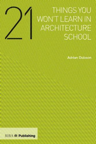 21 Things You Wont Learn In Architecture School Adrian Dobson