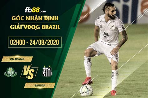Mathematical prediction for palmeiras vs santos 30 january 2021. Tỷ lệ kèo Palmeiras vs Santos 02h00 ngày 24/08/2020