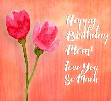 Happy Birthday Mom Love You Free For Mom And Dad Ecards 123 Greetings