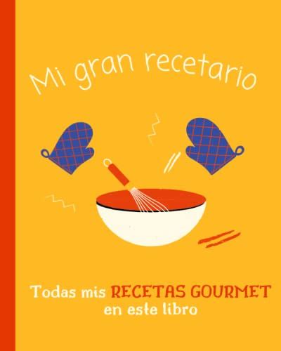 Mi Gran Recetario Cuaderno Para Escribir Todas Tus Recetas Gourmet By Ms X X Goodreads