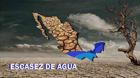 La escasez de agua y sus consecuencias en México y el mundo Revista