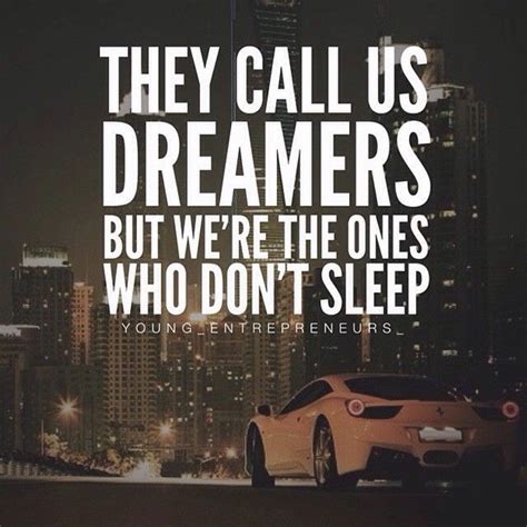 There Are Two Types Of Dreamers 1 Dreamers Who Are All Talk And No