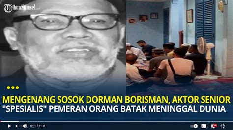 Mengenang Sosok Dorman Borisman Aktor Senior Spesialis Pemeran Orang